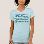 Ik ben geen bipolair Funny Gezegde T-shirt<br><div class="desc">Ik ben geen bipolair,  ik ben multipolair. Dat betekent dat ik huil en lacht terwijl ik je versla. Grappig en grappig gezegde/citaat. Blauwe en groene tekst / Lettertype. Volledig aanpasbaar.</div>