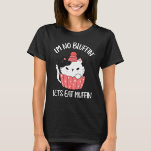 Ik ben geen bluffin laten we muffin eten cute kat t-shirt