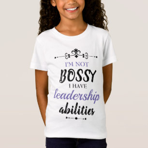 Ik ben geen bossy, ik heb leiderschapskwaliteiten t-shirt