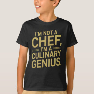 Ik ben geen chef, ik ben een culinair genie - grap t-shirt