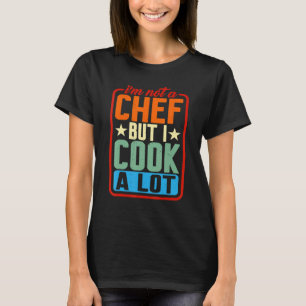 Ik ben geen Chef, maar ik heb veel gehakt. T-shirt