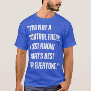 Ik ben geen controle freak ik weet gewoon waar het t-shirt