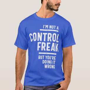 Ik ben geen controle Freak. T-shirt