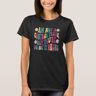 Ik ben geen controlefreak, maar je doet het verkee t-shirt