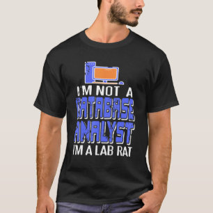 Ik ben geen databaseanalist. Ik ben een 'Lab Rat R T-shirt