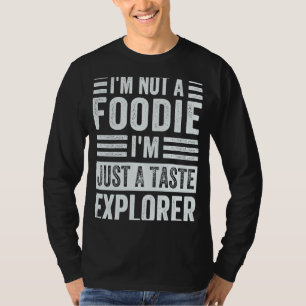 Ik ben geen Foodie. Ik ben gewoon een smaakverkenn T-shirt