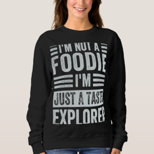 Ik ben geen Foodie. Ik ben gewoon een smaakverkenn Trui