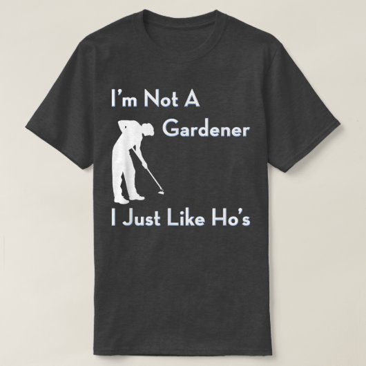 Ik ben geen Gardener die ik net als Ho's grappige  T-shirt (Design voorkant)