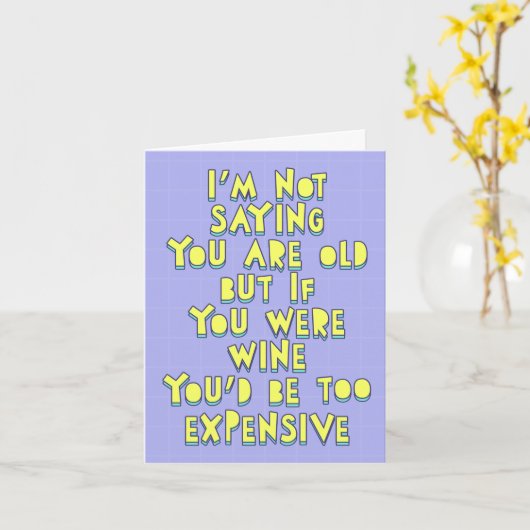 Ik ben geen gezegde, je bent oud, maar als je wijn kaart (Gele Bloem)