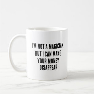 Ik ben geen goochelaar, maar ik kan je geld verdie koffiemok