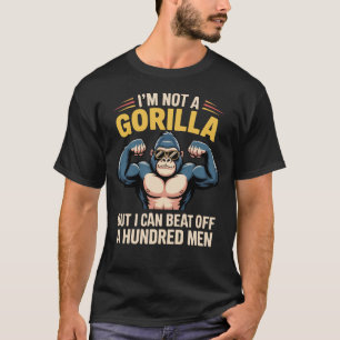 Ik ben geen gorilla maar ik kan 100 mannen aan. t-shirt