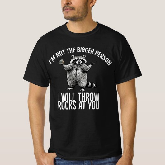 Ik ben geen groter persoon, ik zal stenen naar je  t-shirt (Voorkant)