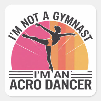 Ik ben geen Gymnast, ik ben een Acro Dancer cadeau Vierkante Sticker