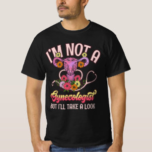 Ik ben geen gynaecoloog ik zal een kijkje nemen sa t-shirt