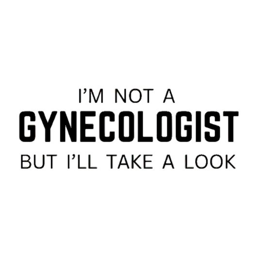Ik ben geen gynaecoloog, maar ik zal eens kijken - t-shirt
