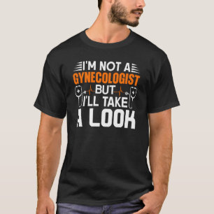 Ik ben geen gynaecoloog maar ik zal eens kijken V T-shirt