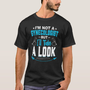 Ik ben geen gynaecoloog, maar ik zal even kijken t-shirt