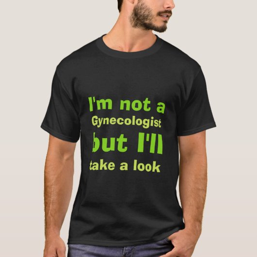 Ik ben geen gynaecoloog t-shirt (Voorkant)