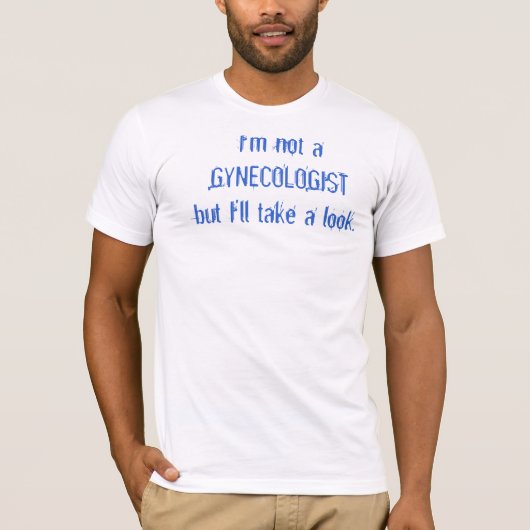 Ik ben geen GYNECOLOGIST, maar ik kijk wel even. T-shirt (Voorkant)
