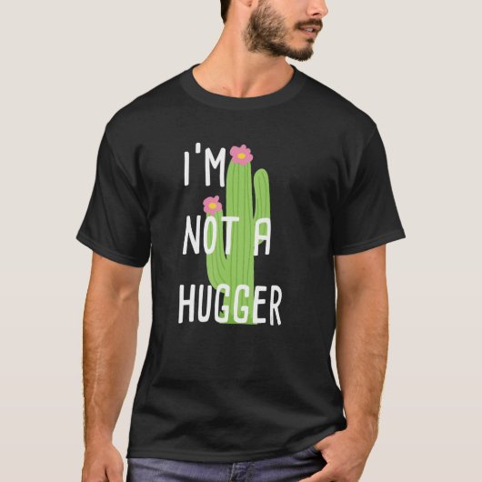 Ik ben geen heupscactus tegen huggen t-shirt (Voorkant)