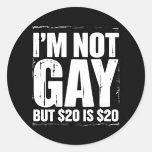 Ik ben geen homo, maar $ 20 is $ 20 Grappige LGBTQ Ronde Sticker