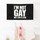 Ik ben geen homo, maar $ 20 is $ 20 Grappige LGBTQ Spandoek (Insitu)