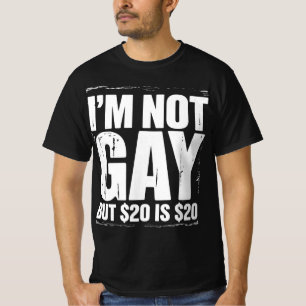 Ik ben geen homo, maar $ 20 is $ 20 Grappige LGBTQ T-shirt