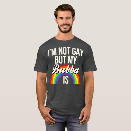 Ik ben geen homo, maar mijn Bubba is gelijke kanse T-shirt (Voorkant volledig)