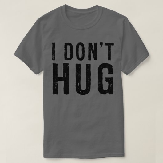 Ik ben geen Hug Funny Distress T shirt (Design voorkant)