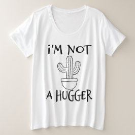 Ik ben geen Hugger Funny Cactus Grote Maat T-shirt