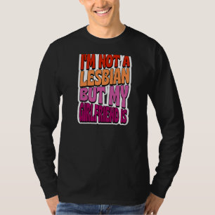Ik ben geen lesbienne maar mijn Vriendin is een ho T-shirt
