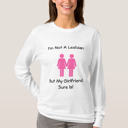 Ik ben geen lesbienne, maar mijn Vriendin weet zek T-shirt (Voorkant)