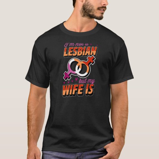 Ik ben geen lesbienne maar mijn vrouw is lesbische t-shirt (Voorkant)