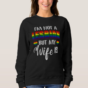 Ik ben geen lesbienne, maar mijn vrouw is LGBT Fun Trui