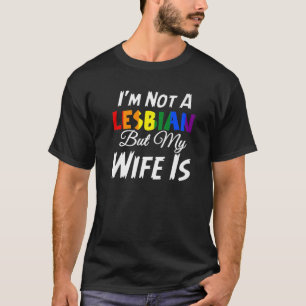 Ik ben geen lesbiennes, maar mijn vrouw is LGBT We T-shirt
