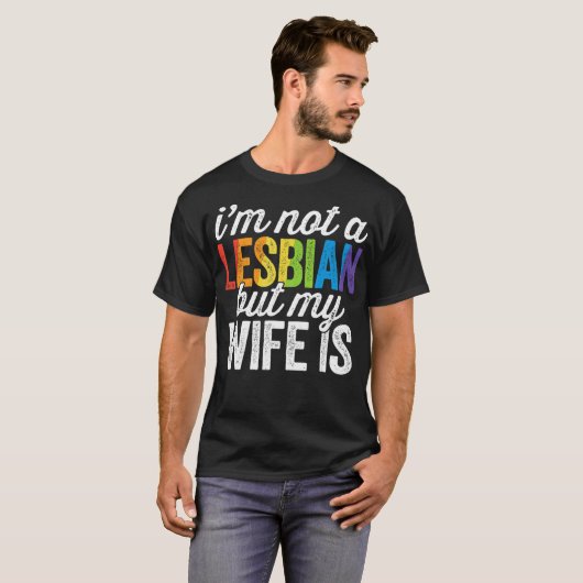 Ik ben geen lesbiennes, maar mijn vrouw is LGBT We T-shirt (Voorkant volledig)