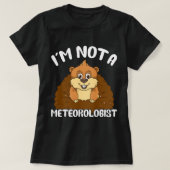 Ik ben geen meteoroloog grappige Groundhog woordsp T-shirt (Design voorkant)