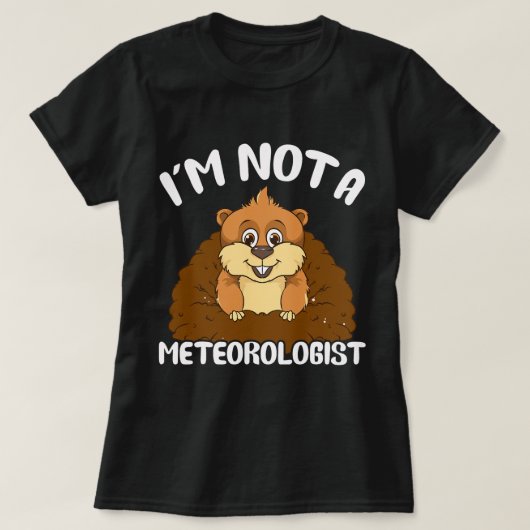 Ik ben geen meteoroloog grappige Groundhog woordsp T-shirt (Design voorkant)