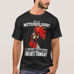 Ik Ben Geen Meteoroloog Maar Ik Voorspel Kip T-shirt
