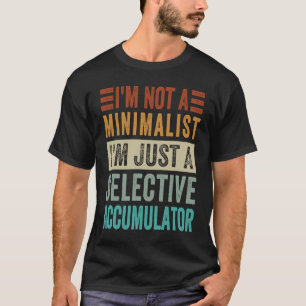 Ik ben geen minimalist... ik ben maar een selectie t-shirt