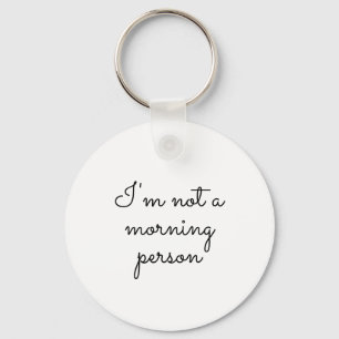 Ik ben geen ochtendmens, Gezegde op Sleutelhanger