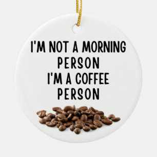 Ik ben geen ochtendmens. Ik ben een koffieboer. Keramisch Ornament