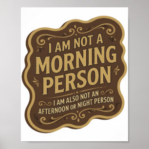 IK BEN GEEN OCHTENDMENS IK BEN EVENMIN GEEN MIDDAG POSTER