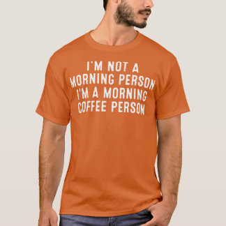 Ik ben geen ochtendmens in een ochtendkoffiemens t-shirt