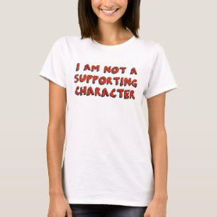 "Ik ben geen ondersteunend personage" T-shirt