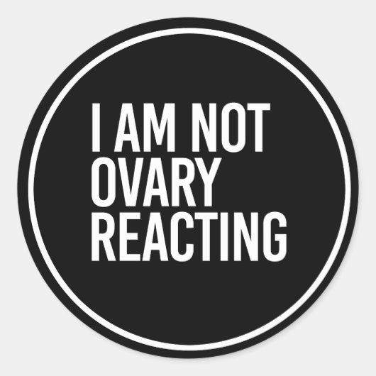 IK BEN GEEN OVARY REACTION - - white - Ronde Sticker (Voorkant)