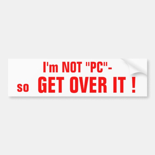 Ik ben GEEN "PC"-bumpersticker Bumpersticker (Voorkant)