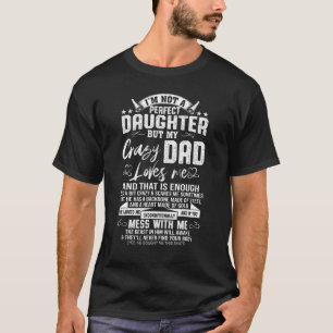 Ik ben geen perfecte dochter, maar mijn luie vader t-shirt