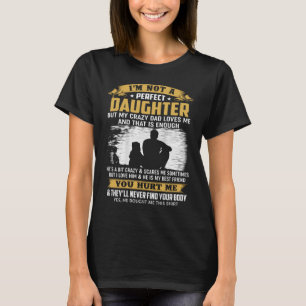 Ik ben geen perfecte dochter, maar mijn vader houd t-shirt