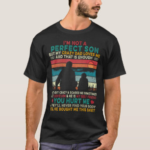 Ik ben geen perfecte zoon, maar mijn luie vader ho t-shirt